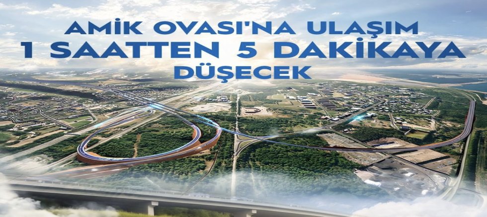 Amanoslar Aşılıyor: Güneydoğu ile Liman Arasındaki Mesafe 5 Dakikaya İniyor