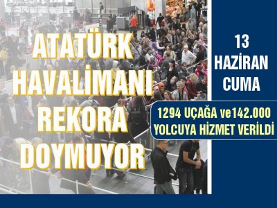 Atatürk Hava Limanı Rekora Doymuyor