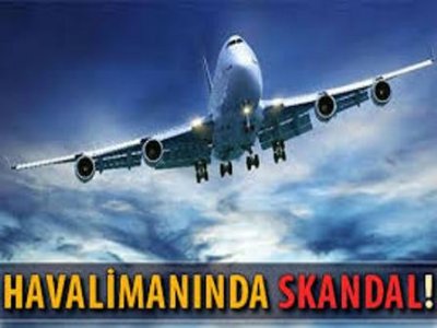 Atatürk Havalimanı`nda Bir Skandal Daha!