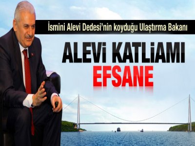 Binali Yıldırım: Alevi Katliamı Efsane