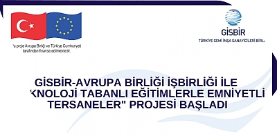  Emniyetli Tersaneler Projesi Başladı