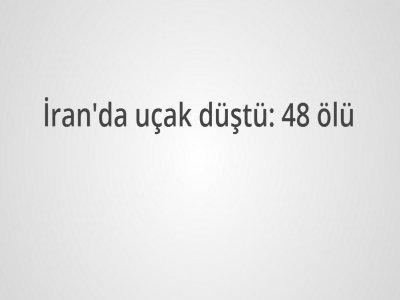 İran`da Uçak Düştü: 48 Ölü