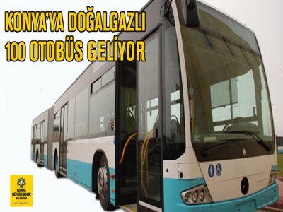 Konya`ya Doğalgazlı 100 Otobüs Geliyor