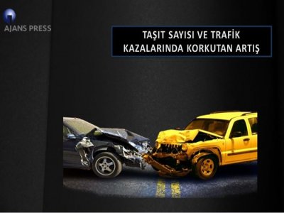 TAŞIT SAYISI VE TRAFİK KAZALARINDA KORKUTAN ARTIŞ