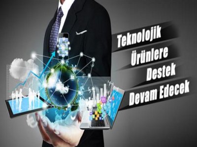 Teknolojik Ürünlere Destek Devam Edecek