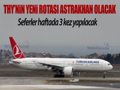THY`nin Yeni Rotası Astrakhan