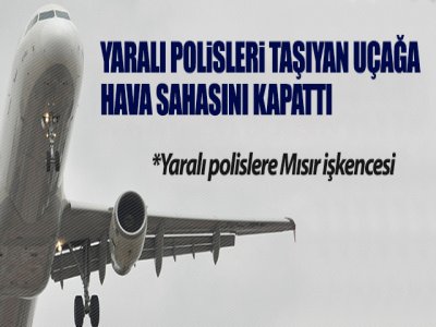 Yaralı Polislere Mısır İşkencesi